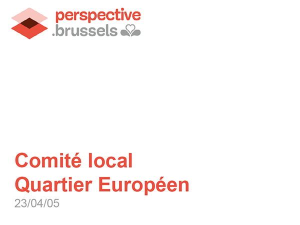 Presentation Perspective.Brusssels – Comité local du quartier européen du 5 avril 2023